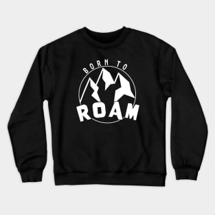 Born To Roam Crewneck Sweatshirt